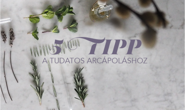 5 TIPP A TUDATOS ARCÁPOLÁSHOZ